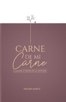 CARNE DE MI CARNE: La mujer a través de la historia B0C7F3GZ9B Book Cover