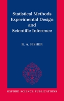 Statistical Methods, Experimental Design, and Scientific Inference: A Re-issue of Statistical Methods for Research Workers, The Design of Experiments, and Statistical Methods and Scientific Inference 0198522290 Book Cover