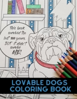 Lovable Dogs Coloring Book: An Adult Coloring Book Featuring Hilarious Canine Shenanigans B0849YXCDS Book Cover