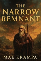 The Narrow Remnant: A Biblical Novel of Noah and The Great Flood: A Vivid Reimagining of Humanity's Darkest Hour And Its Most Miraculous Deliverance (The Lost Glory Series Book 3). B0FSX7TGLY Book Cover