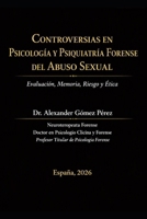 Controversias en Psicología y Psiquiatría Forense del Abuso Sexual: Evaluación, Memoria, Riesgo y Ética (Una mirada desde la Psiquiatria Forense) (Spanish Edition) B0HF6ZVJ8M Book Cover