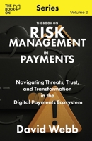 The Book On Risk Management In Payments: Navigating Threats, Trust, and Transformation in the Digital Payments Ecosystem 1997795701 Book Cover