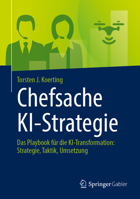 Chefsache KI-Strategie: Das Playbook für die KI-Transformation: Strategie, Taktik, Umsetzung (German Edition) 3658530820 Book Cover