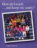 How Do I Teach and Keep My Sanity 1551381494 Book Cover