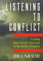 Listening to Conflict: Finding Constructive Solutions to Workplace Disputes 0814404294 Book Cover