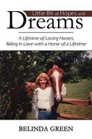 Little Bit of Hopes and Dreams: A Lifetime of Loving Horses, Falling in Love with a Horse of a Lifetime 1600474586 Book Cover