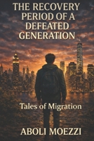 The Recovery Period of a Defeated Generation: Tales of Migration B0G3GZY7YQ Book Cover