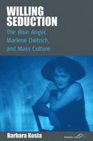 Willing Seduction: The Blue Angel, Marlene Dietrich, and Mass Culture 0857456202 Book Cover