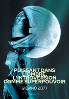 Puissant dans l'ombre, L'introversion comme Superpouvoir: Comment transformer votre calme en force, réussir sans forcer et être pleinement vous-même (French Edition) 2322572349 Book Cover