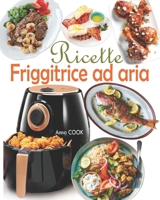 Ricette Friggitrice ad aria: Gustate deliziosi e sani piatti mediterranei con un tocco di croccantezza sfruttando il potenziale della vostra friggitrice senza olio! B08RB6LKCX Book Cover