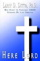 Here Lord: One Night in February 2000 Changed My Life Forever 1410742652 Book Cover
