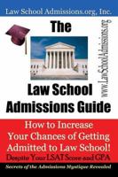 The Law School Admissions Guide: How to Increase Your Chances of Getting Admitted to Law School Despite Your LSAT Score and GPA 0976707500 Book Cover