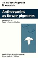 Anthocyanins as Flower Pigments: Feasibilities for Flower Colour Modification 079232465X Book Cover
