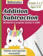 Addition & Subtraction - Mathematics: Workbook to progress quickly in math, Grade 1 & 2 (ages 6-8) Tables and games included! (Unicorn edition) B08GLKCB9H Book Cover