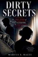 Dirty Secrets: The True Story of Betrayal, Hidden Secrets, Public Allegations, and the Investigation That Shattered a Family B0HD6NMDQ4 Book Cover