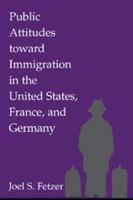 Public Attitudes toward Immigration in the United States, France, and Germany 0521786797 Book Cover