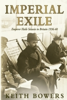 Imperial Exile: Emperor Haile Selassie in Britain 1936-40 1785450875 Book Cover