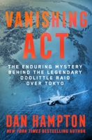 Vanishing Act: The Enduring Mystery Behind the Legendary Doolittle Raid over Tokyo 1250283248 Book Cover