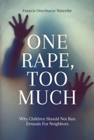 One Rape, Too Much: Why Children Should Not Run Errand For Neighbors 1967441456 Book Cover
