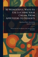 50 Wonderful Ways to Use Lucerne Sour Cream, From Appetizers to Desserts 1023556677 Book Cover