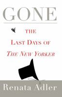Gone: The Last Days of The New Yorker 0684808161 Book Cover