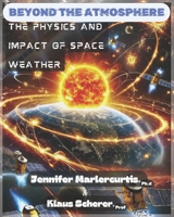 Beyond the Atmosphere: The Physics and Impact of Space Weather B0DSKHCC4N Book Cover