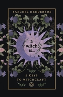 A Witch Is: 13 Keys to Witchcraft 0738781258 Book Cover