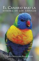 El Canario Bajo La Sombra De Los �rboles 1506529011 Book Cover