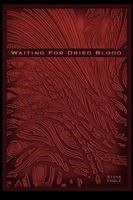 Waiting for Dried Blood: Verbal Rain 1440187150 Book Cover