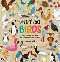 Stitch 50 Birds: Easy sewing patterns for felt feathered friends 1446309169 Book Cover