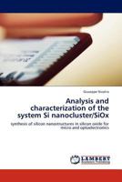 Analysis and characterization of the system Si nanocluster/SiOx: synthesis of silicon nanostructures in silicon oxide for micro and optoelectronics 3845420316 Book Cover