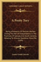 A Pretty Tory; Being a Romance of Partisan Warfare During the War of Independence in the Provinces O 1014740851 Book Cover