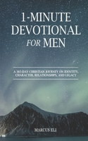 1-Minute Devotional for Men: A 365-Day Christian Journey On Identity, Character, Relationships, And Legacy B0GQY65TQG Book Cover