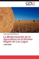 La Modernización de la Agricultura en la Décima Región de Los Lagos: (1950-2000) 3847356356 Book Cover