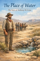 The Place of Water: The Story of Anthony W. Ivins (LDS Stories) B0GDV425SM Book Cover