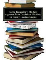 Some Inventory Models Approach to Decision Making in Fuzzy Environment 1973846608 Book Cover