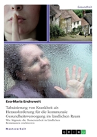 Tabuisierung von Krankheit als Herausforderung für die kommunale Gesundheitsversorgung im ländlichen Raum: Wie Stigmata die Demenzarbeit in ländlichen Kommunen erschweren (German Edition) 334607207X Book Cover