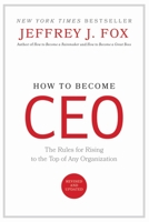 How to Become CEO: The Rules for Rising to the Top of Any Organization 0786864370 Book Cover