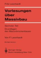 Vorlesungen Uber Massivbau: Sechster Teil: Grundlagen Des Massivbruckenbaues 3540090355 Book Cover