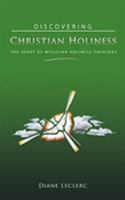 Discovering Christian Holiness: The Heart of Wesleyan-Holiness Theology 0834124696 Book Cover