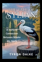 The Tale of Sylian: A Story of Connection Between Nikola His Stork B0FTWPW641 Book Cover