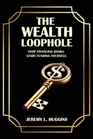 The Wealth Loophole: Stop Financing Banks. Start Funding Yourself. B0G6SQLV4L Book Cover