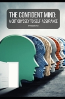 The Confident Mind: A CBT Odyssey to Self-Assurance B0CNVKFW7N Book Cover