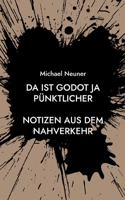 Da ist Godot ja pünktlicher: Notizen aus dem Nahverkehr 3755781255 Book Cover
