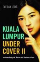 Kuala Lumpur Undercover II: Include Bangkok, Batam and Karimun Island 191204904X Book Cover