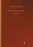 The First Days of Man: Volume 1 3752346671 Book Cover