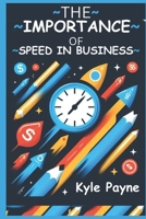 The importance of speed in business: "Accelerate Your Success: Unleashing the Power and Profitability of Speed in Business" B0CNYNGK22 Book Cover