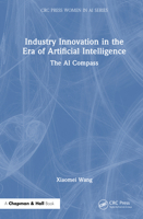 Industry Innovation in the Era of Artificial Intelligence: The AI Compass (CRC Press Women in AI Series) 1032832398 Book Cover