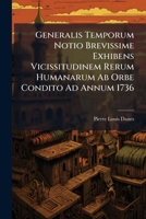 Generalis Temporum Notio Brevissime Exhibens Vicissitudinem Rerum Humanarum Ab Orbe Condito Ad Annum 1736 1175258733 Book Cover