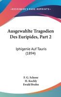 Ausgewahlte Tragodien Des Euripides, Part 2: Iphigenie Auf Tauris (1894) 1161019669 Book Cover